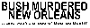Bush Murdered New Orleans