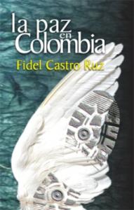 �La Paz en Colombia�: Las �ticas revelaciones de Fidel Castro Ruz